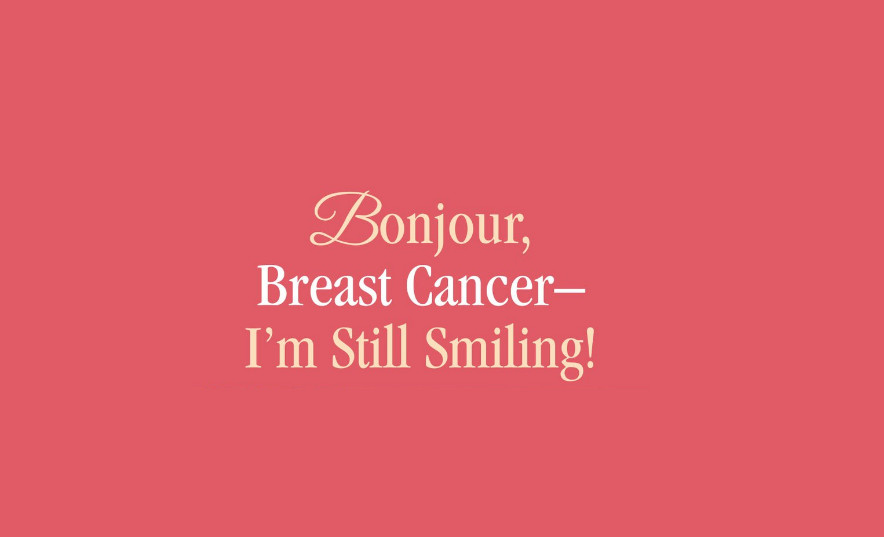 Bonjour breast cancer i'm still smiling!