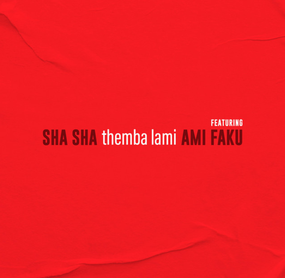 Sha sha shares new single 'themba lami' feat. ami faku